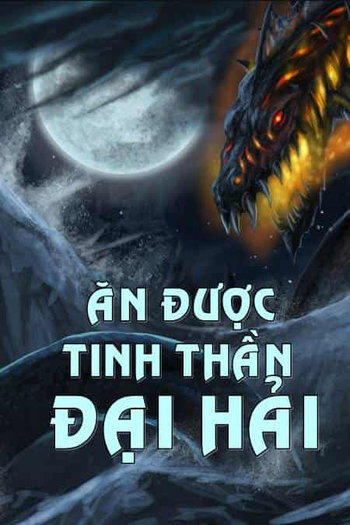 Ăn Được Cái Tinh Thần Đại Hải (Dịch Full)