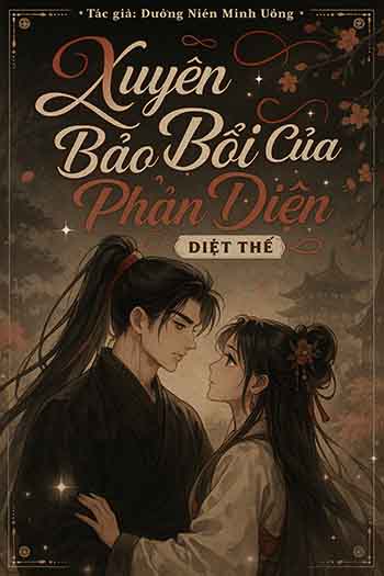 Xuyên Thành Bảo Bối Của Phản Diện Diệt Thế (Dịch FULL)