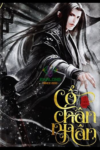 Cổ Chân Nhân (Dịch FULL)