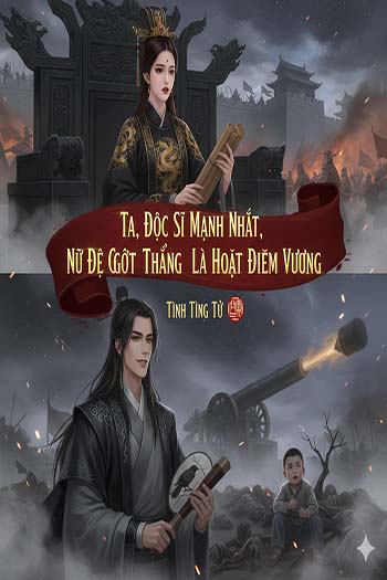 Ta, Độc Sĩ Mạnh Nhất, Nữ Đế Gọi Thẳng Là Hoạt Diêm Vương (Dịch)