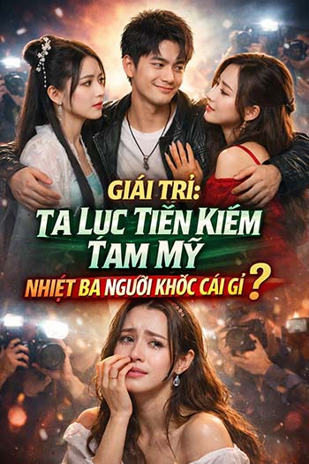 Giải Trí: Ta Lục Tiên Kiếm Tam Mỹ, Nhiệt Ba Ngươi Khóc Cái Gì? (Bản Dịch)