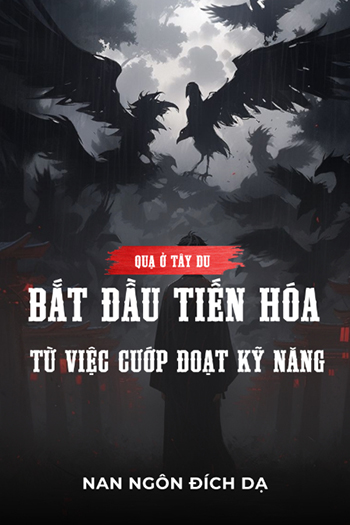 Quạ Ở Tây Du: Bắt Đầu Tiến Hóa Từ Việc Cướp Đoạt Kỹ Năng (Dịch)