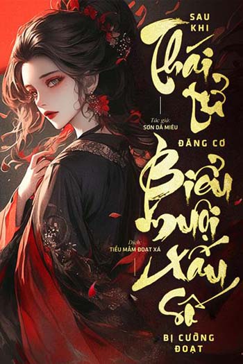 Sau Khi Thái Tử Đăng Cơ Biểu Muội Xấu Số Bị Cưỡng Đoạt (Dịch FULL)
