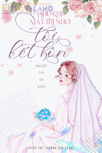 Sau Khi Mất Trí Nhớ Tôi Kết Hôn (Dịch Full)