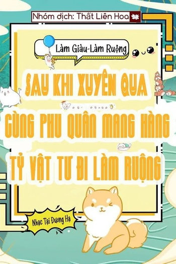 Sau Khi Xuyên Qua, Cùng Phu Quân Mang Hàng Tỷ Vật Tư Đi Làm Ruộng (Dịch Full)