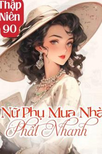 Thập Niên 90: Nữ Phụ Mua Nhà Phất Nhanh (Dịch Full)