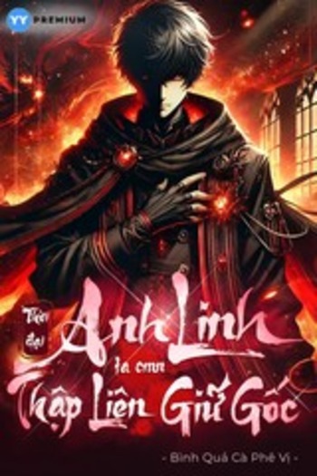 Thời Đại Anh Linh, Ta CMN Thập Liên Giữ Gốc (Dịch)