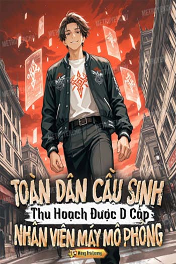 Toàn Dân Cầu Sinh, Thu Hoạch Được D Cấp Nhân Viên Máy Mô Phỏng (Bản Dịch)