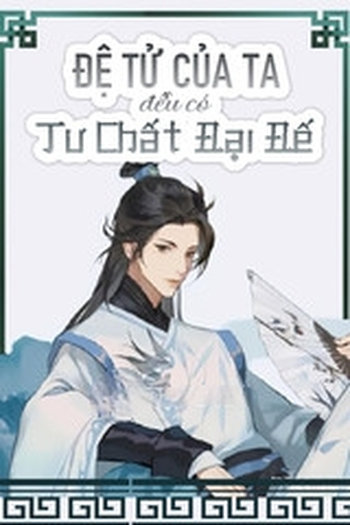 Tất Cả Đệ Tử Của Ta Đều Có Tư Chất Đại Đế (Dịch)