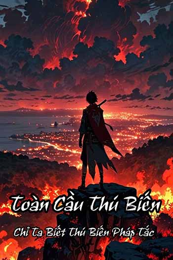 Toàn Cầu Thú Biến: Chỉ Có Ta Biết Thú Biến Pháp Tắc (Dịch)