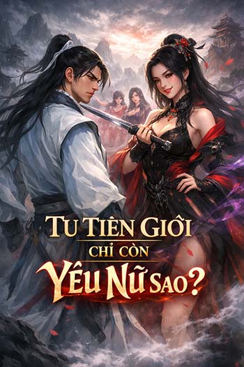 Tu Tiên Giới Chỉ Còn Yêu Nữ Sao? (Bản Dịch)